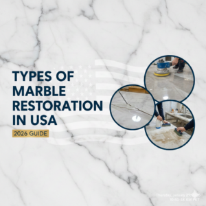 Types of Marble Restoration in USA – 2026 Guide